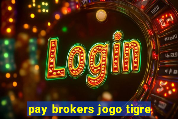 pay brokers jogo tigre